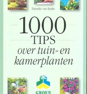 1000 Tips over Tuin- en Kamerplanten - Dieneke van Raalte