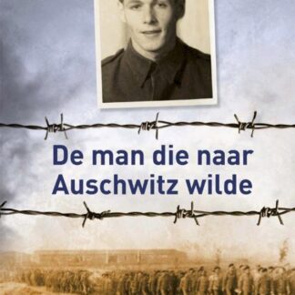 De Man Die Naar Auschwitz Wilde De Man Die Naar Auschwitz Wilde - Denis Avey