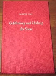 Gefährdung und Heilung der Sinne - Norbert Glas