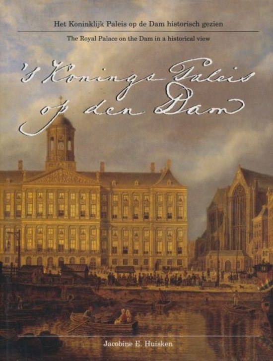 's Konings Paleis op den Dam 's Konings Paleis op den Dam - Jacobine Huisken