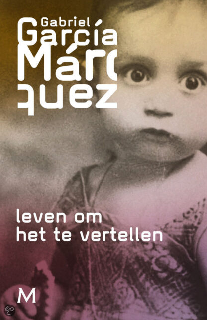 Leven om het te vertellen - Gabriel García Márquez