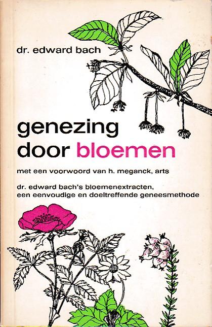 Genezing door Bloemen Genezing door bloemen - Dr. Edward Bach