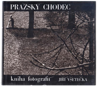 Prazský Chodec - Kniha Fotografií - Jirí Vsetecka