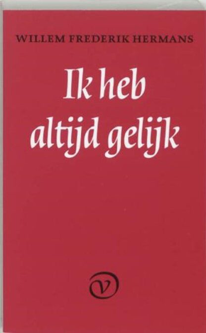 Ik heb altijd gelijk - Willem Frederik Hermans