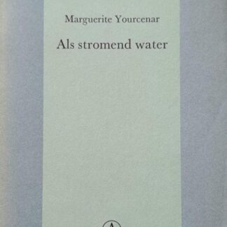 Als Stromend Water - Marguerite Yourcenar