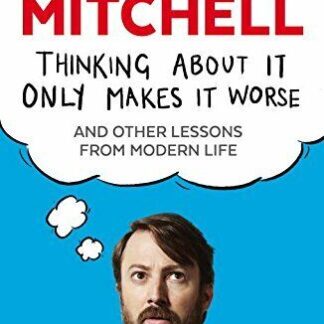 Thinking About It Only Makes It Worse - David Mitchell