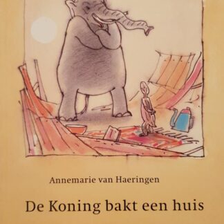 De Koning Bakt een Huis - Annemarie van Haeringen