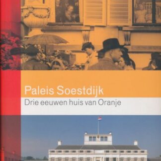 Paleis Soestdijk - Drie Eeuwen Huis van Oranje Paleis Soestdijk - Drie Eeuwen Huis van Oranje - Mieke Jansen